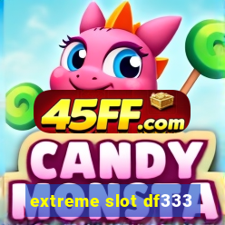 extreme slot df333